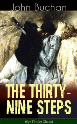 The Thirty-Nine Steps, A Classic Spy Thriller Steeped In Suspense and Adventure!